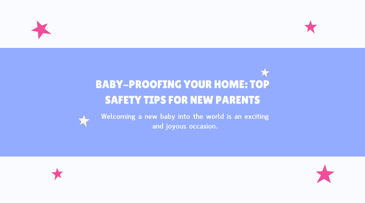 Baby-Proofing Your Home: Top Safety Tips for New Parents