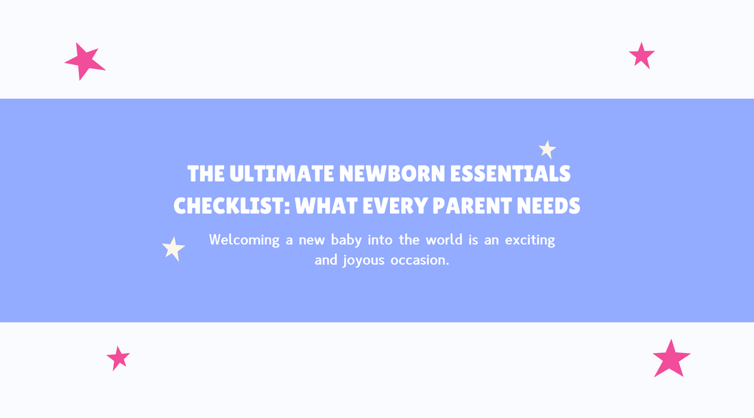 The Ultimate Newborn Essentials Checklist: What Every Parent Needs