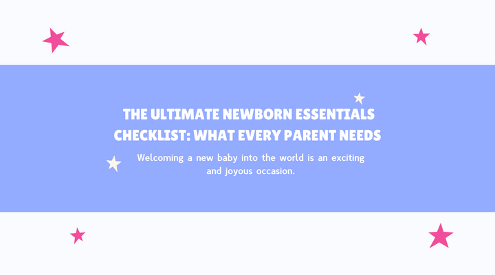 The Ultimate Newborn Essentials Checklist: What Every Parent Needs